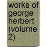 Works Of George Herbert (Volume 2) by George Herbert