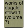 Works of Dugald Stewart (Volume 7) door Dugald Stewart