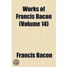 Works of Francis Bacon (Volume 14) door Sir Francis Bacon