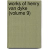 Works of Henry Van Dyke (Volume 9) by Henry Van Dyke