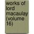 Works of Lord Macaulay (Volume 16)