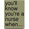 You'll Know You're a Nurse When... door Onbekend