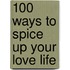 100 Ways To Spice Up Your Love Life