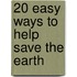 20 Easy Ways to Help Save the Earth