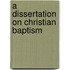 A Dissertation On Christian Baptism