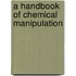 A Handbook Of Chemical Manipulation