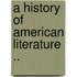 A History Of American Literature ..