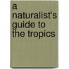 A Naturalist's Guide to the Tropics by M. Lambertini