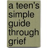A Teen's Simple Guide Through Grief door Alexis Cunningham