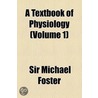 A Textbook Of Physiology (Volume 1) door Sir Michael Foster