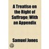 A Treatise On The Right Of Suffrage