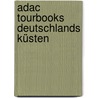 Adac Tourbooks Deutschlands Küsten by Heinz E. Studt