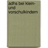 Adhs Bei Klein- Und Vorschulkindern by Hannes Brandau