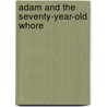 Adam And The Seventy-Year-Old Whore by Matt Oldman and Eve Bodice