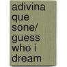 Adivina que sone/ Guess who I dream door Monique Zepeda