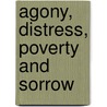 Agony, Distress, Poverty and Sorrow by Erica Morrow