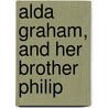 Alda Graham, And Her Brother Philip by Emilia Marryat Norris