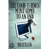 All Good Things Must Come to an End door Bastiaan