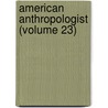 American Anthropologist (Volume 23) by American Ethno Society