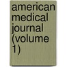 American Medical Journal (Volume 1) door Unknown Author
