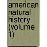 American Natural History (Volume 1) door John Davidson Godman