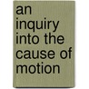 An Inquiry Into The Cause Of Motion door S. Miller