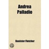 Andrea Palladio; His Life And Works door Sir Banister Fletcher