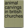 Animal Carvings In British Churches by M.D. Anderson