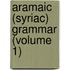 Aramaic (Syriac) Grammar (Volume 1)