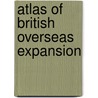 Atlas Of British Overseas Expansion door N. Porter A