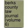 Berks County Law Journal (Volume 6) door Randolph Stauffer