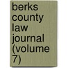 Berks County Law Journal (Volume 7) door Randolph Stauffer