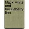 Black, White And  Huckleberry Finn door Harry Mensh