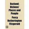 Bozland; Dickens' Places And People by Percy Hetherington Fitzgerald