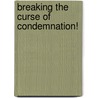 Breaking The Curse Of Condemnation! by D. Gardiner Dianne