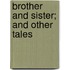 Brother And Sister; And Other Tales
