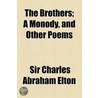 Brothers; A Monody, And Other Poems by Sir Charles Abraham Elton
