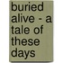 Buried Alive - A Tale Of These Days