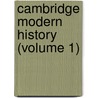 Cambridge Modern History (Volume 1) door John Emerich Edward Dalberg Acton Acton