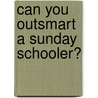 Can You Outsmart a Sunday Schooler? door Conover Swofford
