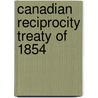 Canadian Reciprocity Treaty Of 1854 door Charles Callan Tansill