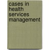 Cases in Health Services Management by Jr. Beaufort B. Longest