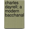 Charles Dayrell; A Modern Bacchanal door Henry Solly