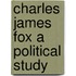 Charles James Fox A Political Study