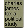 Charles James Fox A Political Study door J.L. Le B. Hammond