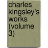 Charles Kingsley's Works (Volume 3) by Charles Kingsley