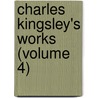 Charles Kingsley's Works (Volume 4) door Charles Kingsley