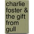 Charlie Foster & The Gift From Gull