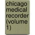 Chicago Medical Recorder (Volume 1)