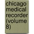 Chicago Medical Recorder (Volume 8)